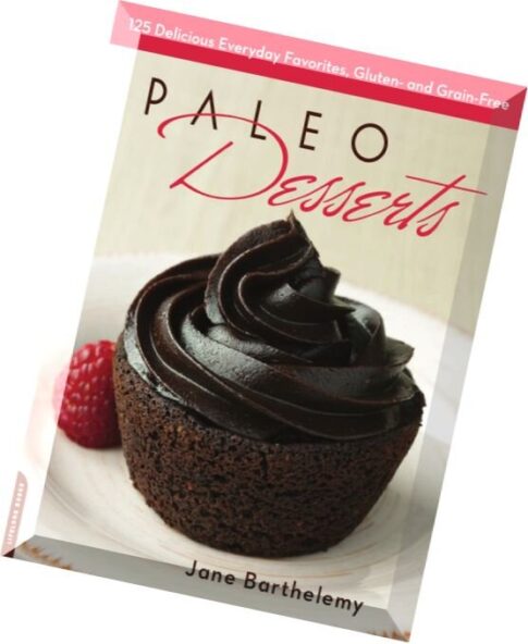 Paleo Desserts 125 Delicious Everyday Favorites, Gluten- and Grain-Free