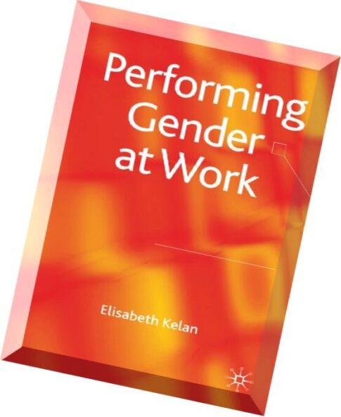 Performing Gender at Work by Elisabeth Kelan