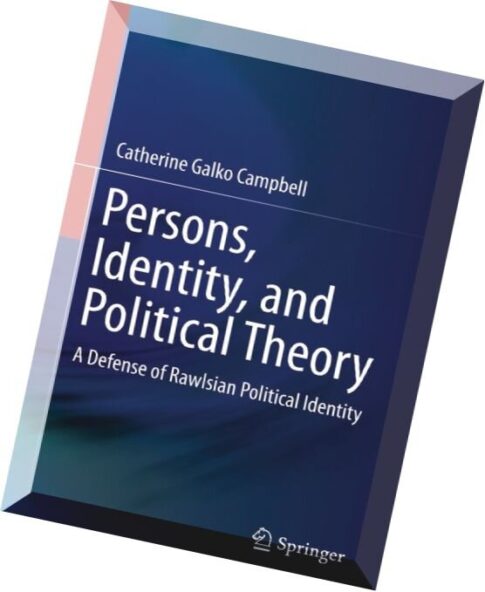 Persons, Identity, and Political Theory A Defense of Rawlsian Political Identity