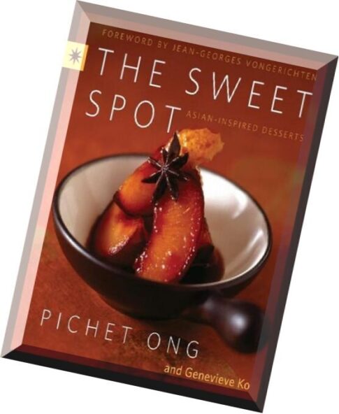 Pichet Ong, Genevieve Ko, The Sweet Spot Asian-Inspired Desserts