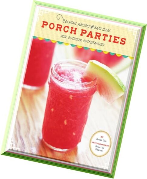 Porch Parties Cocktail Recipes and Easy Ideas for Outdoor Entertaining