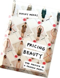 Pricing Beauty The Making of a Fashion Model by Ashley Mears