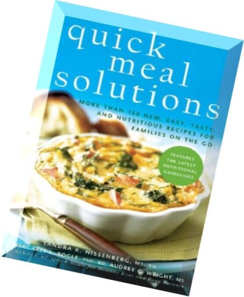 Quick Meal Solutions More Than 150 New, Easy, Tasty, and Nutritious Recipes for Families on the Go.p