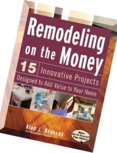 Remodeling On the Money 15 Innovative Projects Designed to Add Value to Your Home