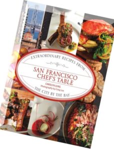 San Francisco Chef’s Table Extraordinary Recipes from the City by the Bay