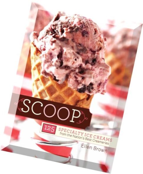 Scoop 125 Specialty Ice Creams from the Nation’s Best Creameries