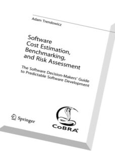 Software Cost Estimation, Benchmarking, and Risk Assessment The Software Decision-Makers‘ Guide