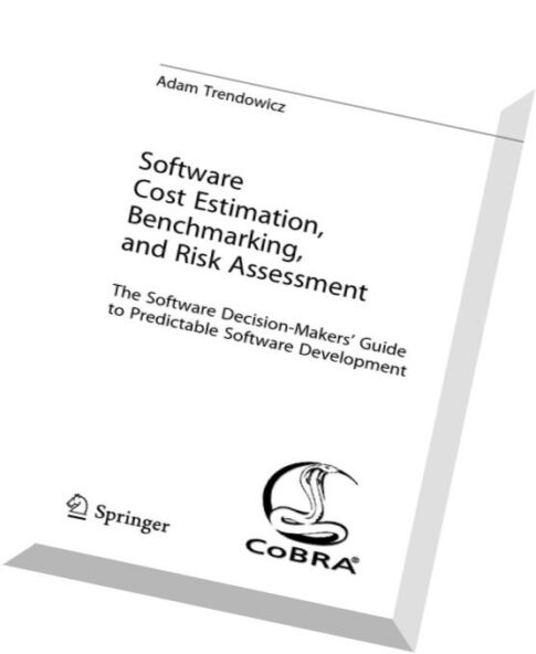 Software Cost Estimation, Benchmarking, and Risk Assessment The Software Decision-Makers’ Guide