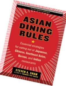 Steven A. Shaw, Asian Dining Rules Essential Strategies for Eating Out at Japanese, Chinese, Southea