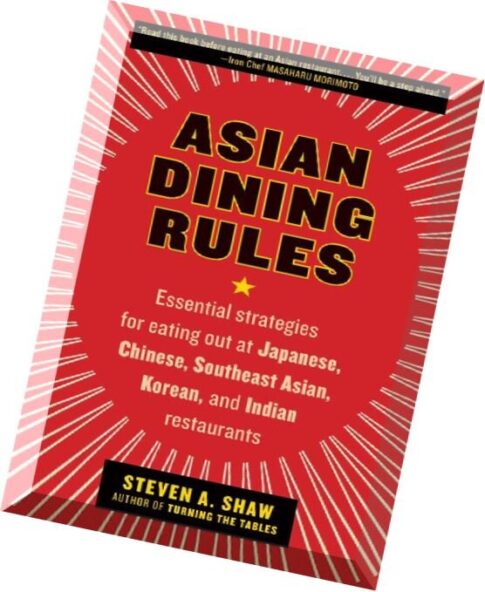 Steven A. Shaw, Asian Dining Rules Essential Strategies for Eating Out at Japanese, Chinese, Southea