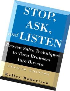 Stop, Ask, and Listen Proven Sales Techniques to Turn Browsers Into Buyers by Kelley Robertson
