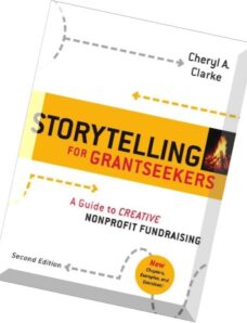 Storytelling for Grantseekers A Guide to Creative Nonprofit Fundraising by Cheryl A. Clarke
