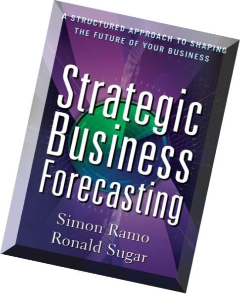Strategic Business Forecasting A Structured Approach to Shaping the Future of Your Business by Simon