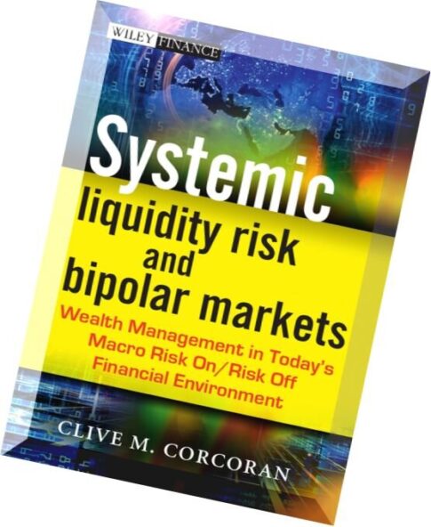 Systemic Liquidity Risk and Bipolar Markets Wealth Management in Today’s Macro Risk On Risk Off Fina