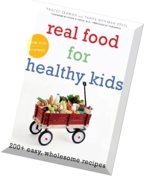 Tanya Wenman Steel, Real Food for Healthy Kids 200+ Easy, Wholesome Recipes