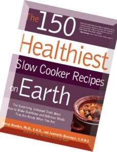 The 150 Healthiest Slow Cooker Recipes on Earth The Surprising Unbiased Truth About How to Make Nutr