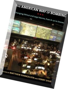 The American Way of Bombing Changing Ethical and Legal Norms, from Flying Fortresses to Drones