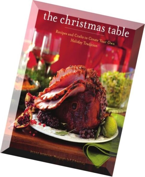 The Christmas Table Recipes and Crafts to Create Your Own Holiday Tradition