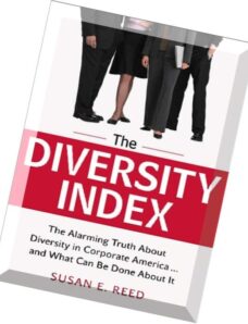 The Diversity Index The Alarming Truth About Diversity in Corporate America…and What Can Be Done A