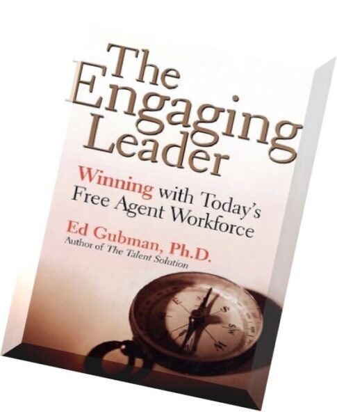 The Engaging Leader Winning with Today’s Free Agent Workforce by Ed Gubman