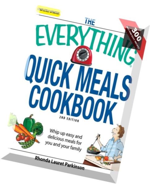 The Everything Quick Meals Cookbook Whip up easy and delicious meals for you and your family