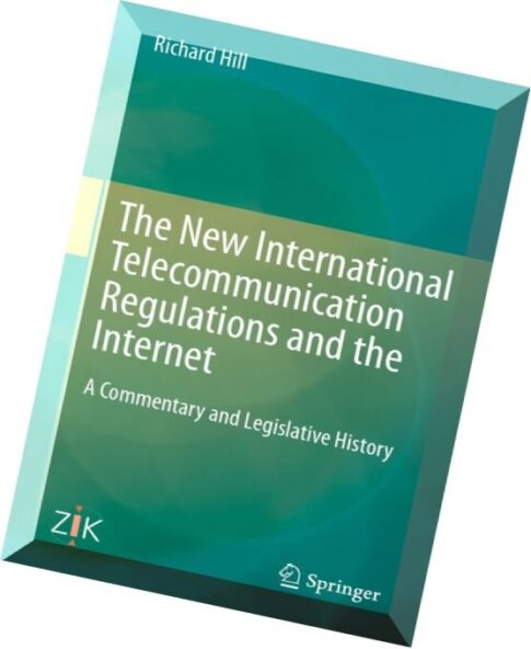 The New International Telecommunication Regulations and the Internet A Commentary and Legislative Hi