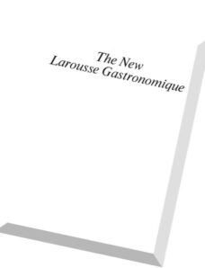 The New Larousse Gastronomique The Encyclopedia of Food, Wine & Cookery