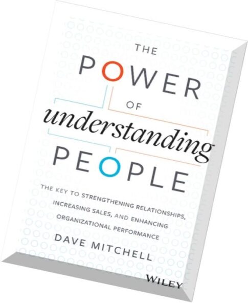 The Power of Understanding People – The Key to Strengthening Relationships, Increasing Sales, and En