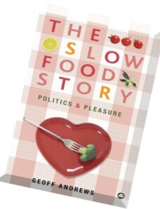 The Slow Food Story Politics and Pleasure