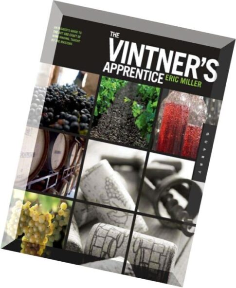 The Vintner’s Apprentice An Insider’s Guide to the Art and Craft of Wine Making, Taught by the Maste