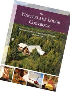 The Winterlake Lodge Cookbook Culinary Adventures in the Alaskan Wilderness