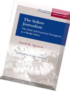 The Yellow Journalism The Press and America’s Emergence as a World Power by David R. Spencer and Gen