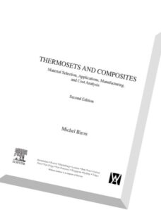 Thermosets and Composites, Second Edition Material Selection, Applications, Manufacturing and Cost A