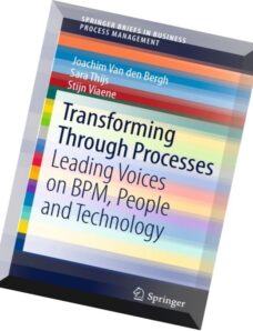 Transforming Through Processes Leading Voices on BPM, People and Technology by Joachim Van den Bergh