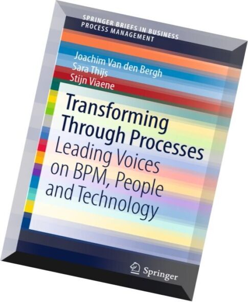 Transforming Through Processes Leading Voices on BPM, People and Technology by Joachim Van den Bergh