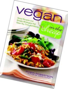 Vegan on the Cheap Great Recipes and Simple Strategies that Save You Time and Money