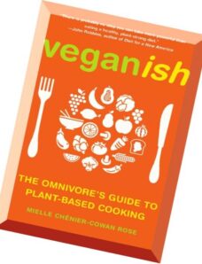 Veganish The Omnivore’s Guide to Plant-Based Cooking