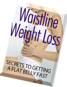 Waistline Weight Loss Secrets To Getting A Flat Belly Fast Imagine A Sexy You In 27 Days Or Less. No Gym Required