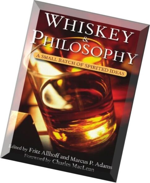 Whiskey and Philosophy A Small Batch of Spirited Ideas