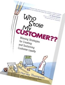 Who Stole My Customer Winning Strategies for Creating and Sustaining Customer Loyalty by Harvey Thom