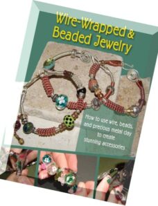 Wire-Wrapped & Beaded Jewelry How To Use Wire, Beads, And Precious Metal Clay To Create Stunning Acc