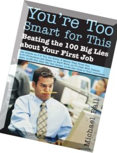 You’re Too Smart for This Beating the 100 Big Lies About Your First Job by Ball