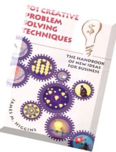 101 Creative Problem Solving Techniques The Handbook of New Ideas for Business by James M. Higgins.p