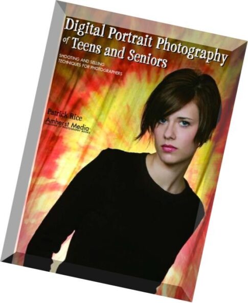 Amherst Media – Digital Portrait Photography of Teens and Seniors Shooting and Selling Techniques for Photographers