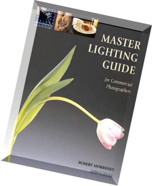 Amherst media — Master Lighting Guide for Commercial Photographers