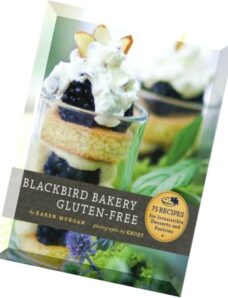 Blackbird Bakery Gluten-Free 75 Recipes for Irresistible Gluten-Free Desserts and Pastries