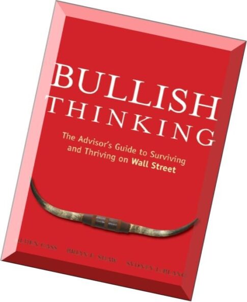 Bullish Thinking The Advisors Guide to Surviving and Thriving on Wall Street by Alden Cass, Brian F.