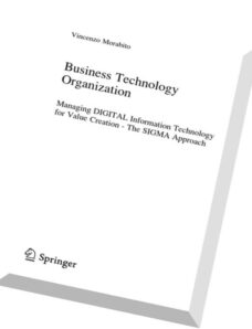 Business Technology Organization Managing Digital Information Technology for Value Creation – The SI