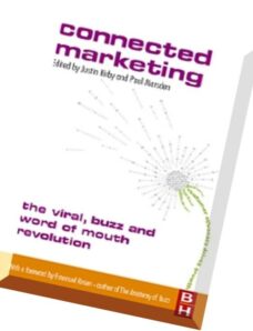 Connected Marketing The Viral, Buzz and Word of Mouth Revolution by Justin Kirby and Paul Marsden