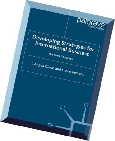 Developing Strategies for International Business The Wrap Process by J. Angus Gillon and Lynne Pears